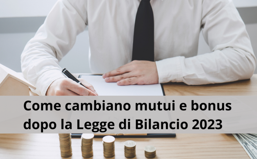 Come cambiano mutui e bonus dopo la Legge di Bilancio 2023